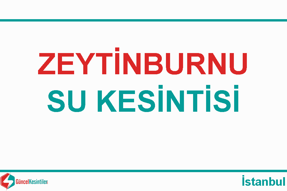 29-02-2024 : Zeytinburnu, İstanbul Su Kesintisi Hakkında