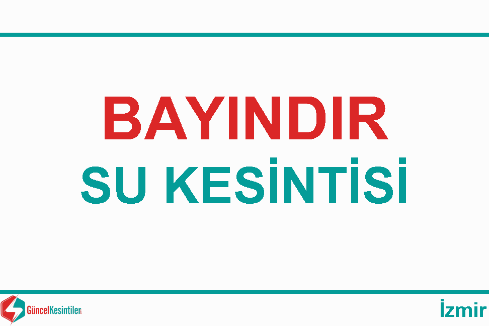 01 Şubat - Perşembe : Bayındır, İzmir Su Kesintisi