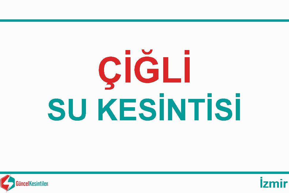 23 Mart-2024(Cumartesi) İzmir/Çiğli'de Su Kesintisi Haberi [İzsu]