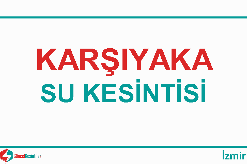 12 Mart Salı - 2024 : İzmir, Karşıyaka Su Kesintisi