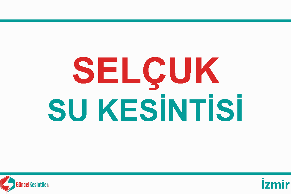 20 Ekim Pazar - 2019 Selçuk/İzmir Su Kesinti Bilgisi