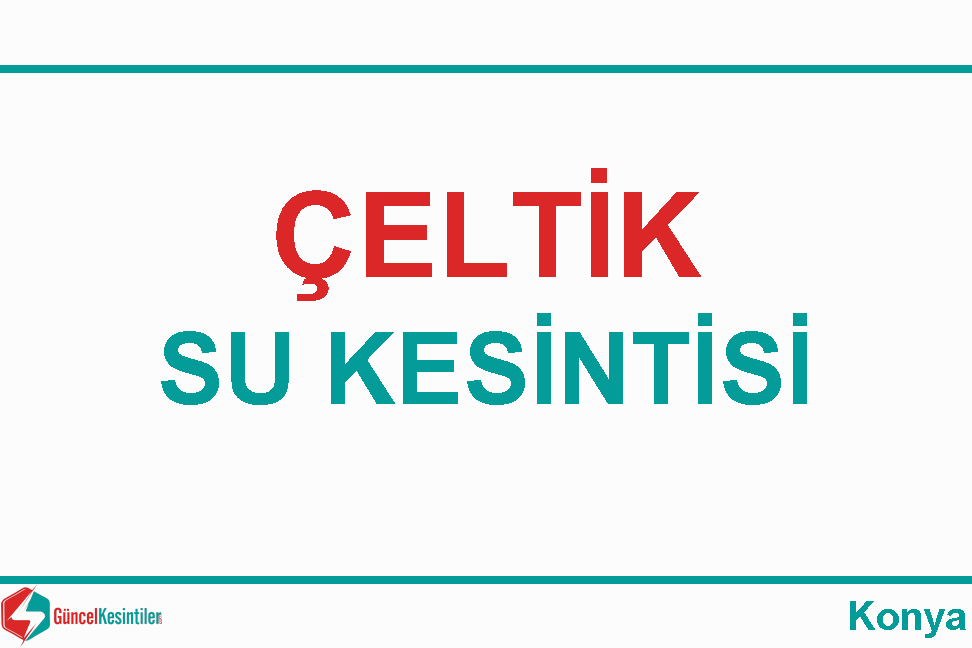 Koski Su Kesintisi : 15.03.2024 Çeltik / Konya