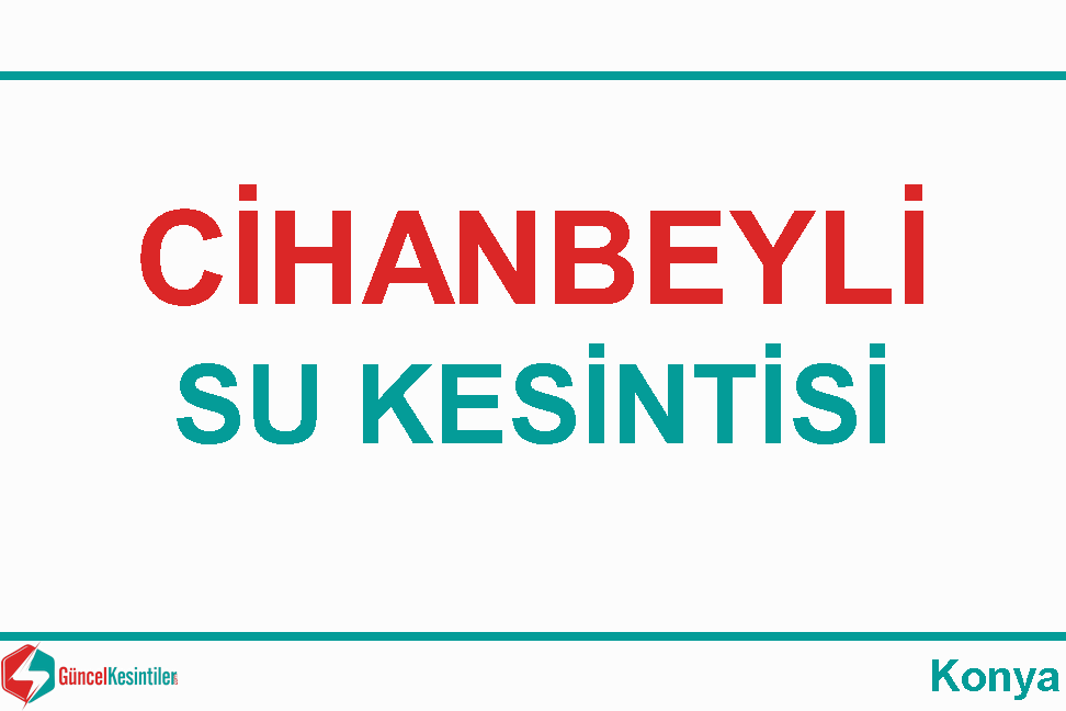 7.04.2024 Pazar : Cihanbeyli, Konya Su Kesintisi Hakkında Açıklamalar