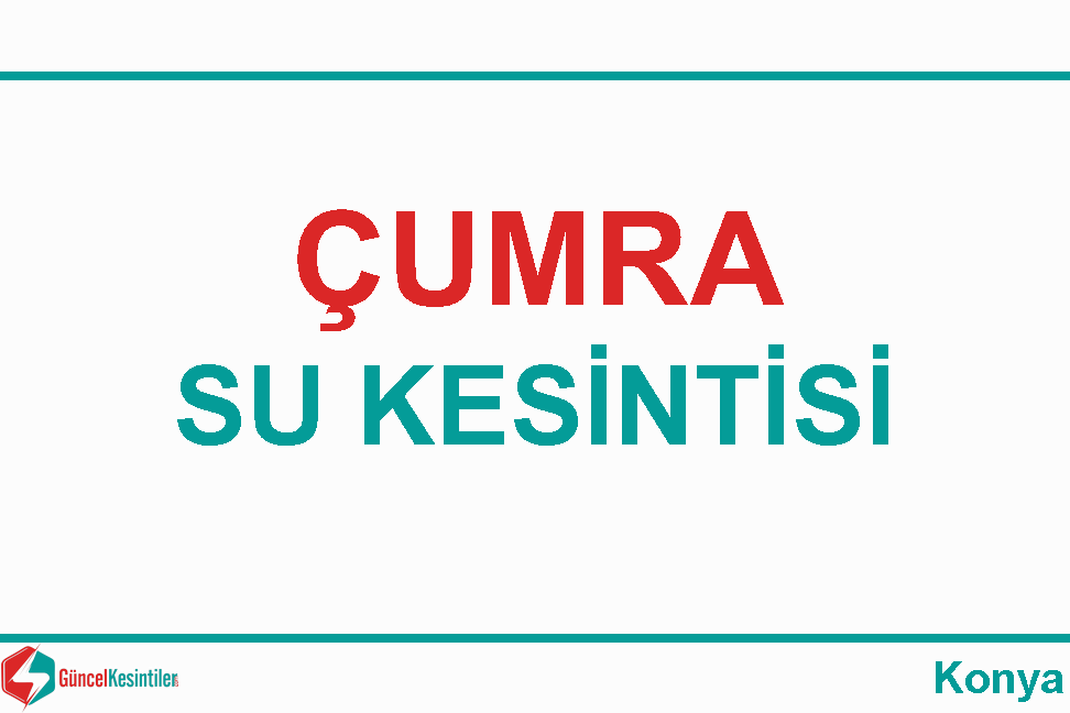 19.04.2024 Çumra/Konya Su Kesinti Haberi