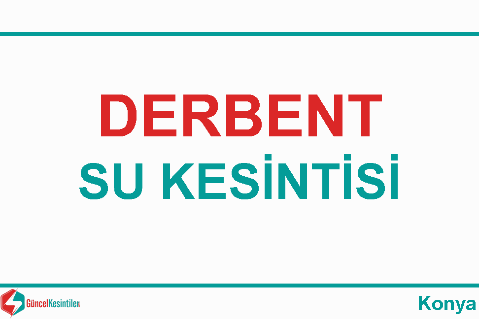 25 Haziran-2023(Pazar) Konya Derbent'te Su Kesinti Haberi