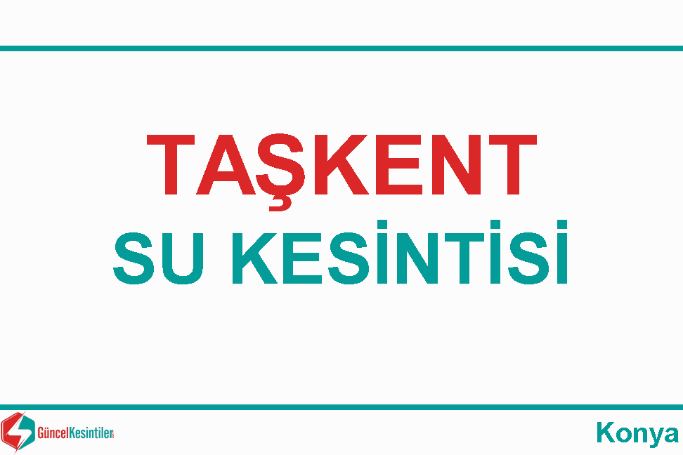 10-11-2019 Pazar Konya-Taşkent Su Kesintisi Var - Koski
