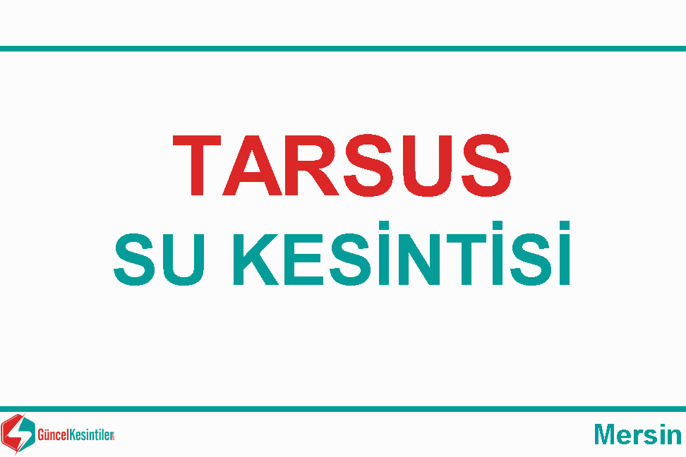 Tarsus'da 19.04.2024 Cuma Su Kesintisi Hakkında Açıklamalar