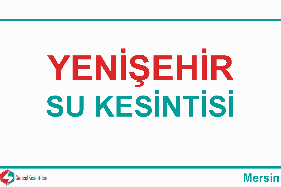 27.04.2024 Mersin/Yenişehir Su Kesintisi