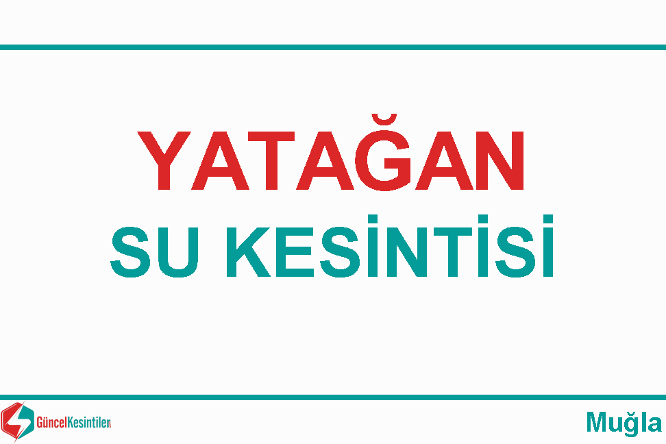 Yatağan Atatürk Mah. 25 Kasım Çarşamba - 2020 Tarihli Su Kesintisi Bilgisi