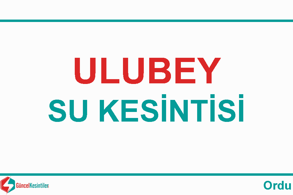 26.11.2023 Ordu/Ulubey'de Su Kesintisi Hakkında Açıklamalar