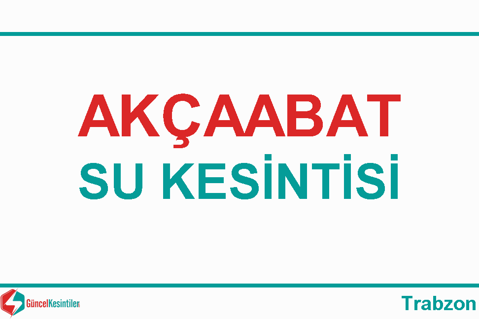28 Şubat-2024(Çarşamba) Trabzon/Akçaabat Su Kesinti Detayı [Tiski]